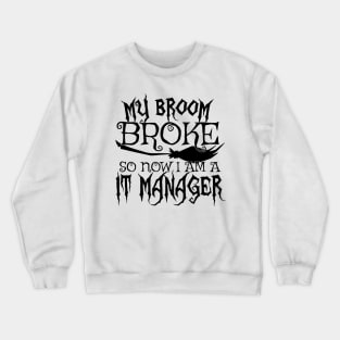 My Broom Broke So Now I Am A IT Manager - Halloween design Crewneck Sweatshirt